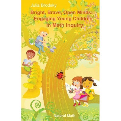 Bright, Brave, Open Minds - by  Julia Brodsky (Paperback)