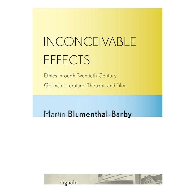 Inconceivable Effects - (Signale: Modern German Letters, Cultures, and Thought) by  Martin Blumenthal-Barby (Paperback)