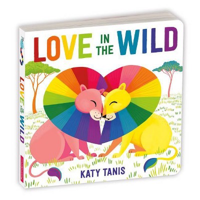 Love in the Wild Board Book - by  Katy Tanis (Hardcover)