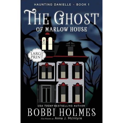 The Ghost of Marlow House - (Haunting Danielle) Large Print by  Bobbi Holmes & Anna J McIntyre (Paperback)