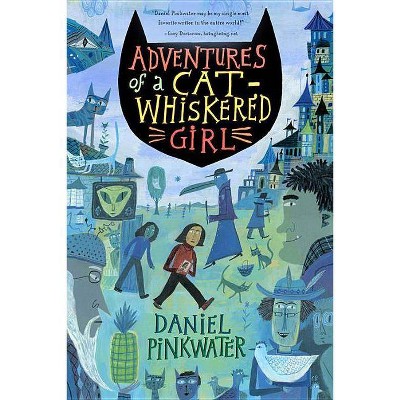 Adventures of a Cat-Whiskered Girl - by  Daniel Manus Pinkwater (Paperback)