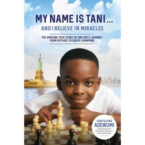 My Name Is Tani . . . and I Believe in Miracles - by  Tanitoluwa Adewumi (Hardcover) - 1 of 1