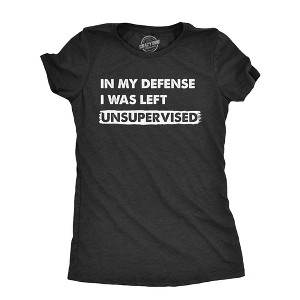 Womens In My Defense I Was Unsupervised T Shirt Funny Misbehaving Adulting Joke Tee For Ladies - Crazy Dog Women's T Shirt - 1 of 4