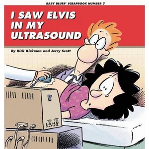 I Saw Elvis in My Ultrasound - (Baby Blues Collection) by  Rick Kirkman & Kirkman (Paperback) - 1 of 1