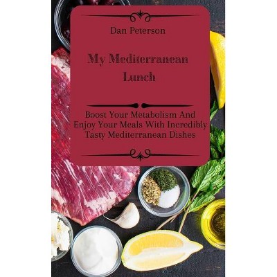 My Mediterranean Lunch - by  Dan Peterson (Hardcover)