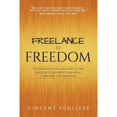 Freelance to Freedom - by  Vincent Pugliese (Paperback)