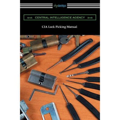 CIA Lock Picking Manual - by  Central Intelligence Agency (Paperback)