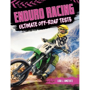 Enduro Racing - (Dirt Bike Blast) by  Lisa Amstutz (Paperback) - 1 of 1