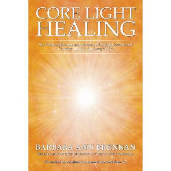 Core Light Healing - by  Barbara Ann Brennan (Paperback)