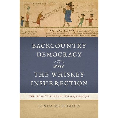 Backcountry Democracy and the Whiskey Insurrection - by Linda Myrsiades