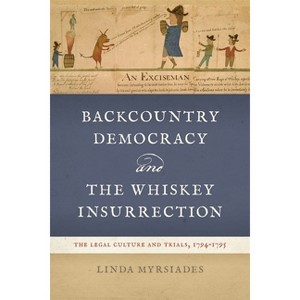 Backcountry Democracy and the Whiskey Insurrection - by Linda Myrsiades - 1 of 1