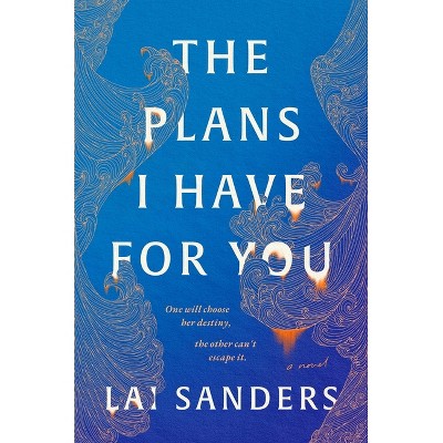 The Plans I Have for You - by  Lai Sanders (Hardcover)