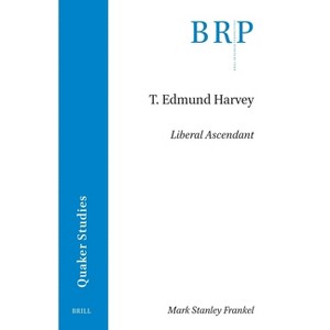 T. Edmund Harvey - (Brill Research Perspectives in Humanities and Social Sciences) by  Mark Frankel (Paperback) - 1 of 1