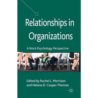 Relationships in Organizations - by  R Morrison & H Cooper-Thomas (Paperback)