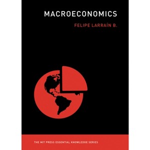 Macroeconomics - (MIT Press Essential Knowledge) by  Felipe Larrain B (Paperback) - 1 of 1