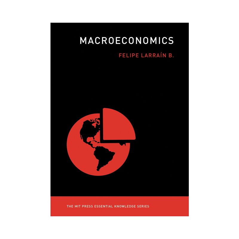 Macroeconomics - (MIT Press Essential Knowledge) by  Felipe Larrain B (Paperback), 1 of 2