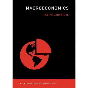 Macroeconomics - (MIT Press Essential Knowledge) by  Felipe Larrain B (Paperback)