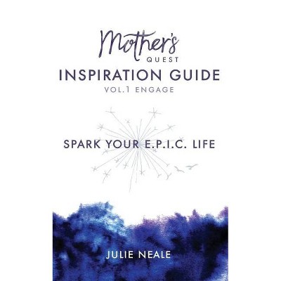 Mother's Quest Inspiration Guide - (Vol. 1 - Engage) by  Julie Neale (Paperback)