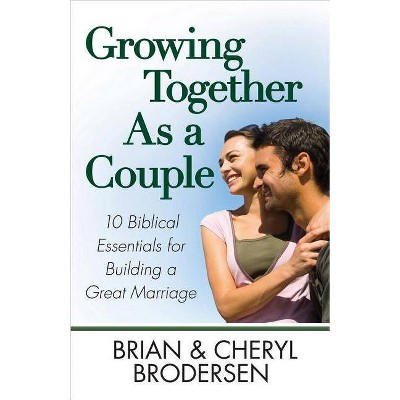 Growing Together As a Couple - by  Brian Brodersen & Cheryl Brodersen (Paperback)