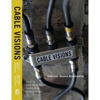 Cable Visions - by  Sarah Banet-Weiser & Cynthia Chris & Anthony Freitas (Paperback)