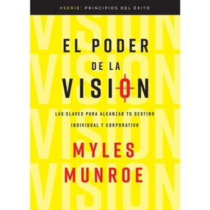El Poder de la Visión - (Principios del Éxito) Abridged by  Myles Munroe (Paperback) - 1 of 1
