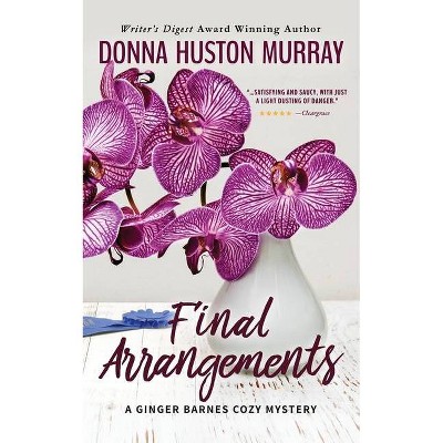 Final Arrangements - (Ginger Barnes Cozy Mystery) by  Donna Huston Murray (Paperback)