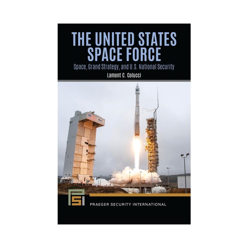 The United States Space Force - (Praeger Security International) by  Lamont C Colucci (Hardcover), 1 of 2