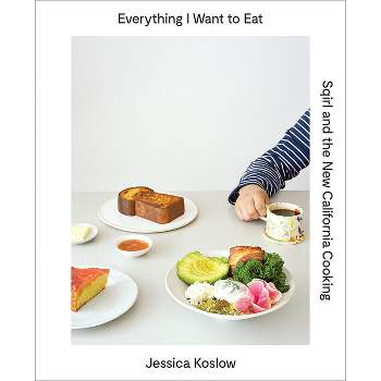 Everything I Want to Eat - by  Jessica Koslow (Hardcover)