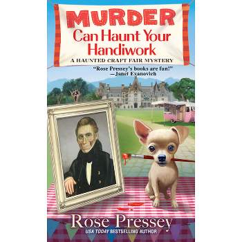 Murder Can Haunt Your Handiwork - (Haunted Craft Fair Mystery) by  Rose Pressey (Paperback)