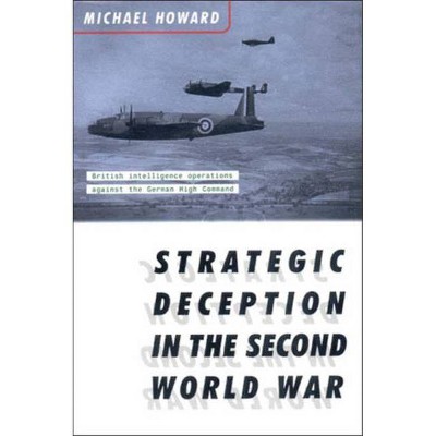 Strategic Deception in the Second World War - by  Michael Eliot Howard (Paperback)