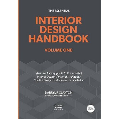 The Essential Interior Design Handbook Volume One - by  Darryl Peter Claxton (Paperback)