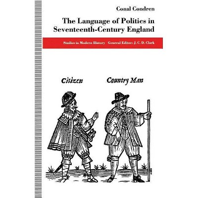 The Language of Politics in Seventeenth-Century England - (Studies in Modern History) by  Conal Condren (Paperback)