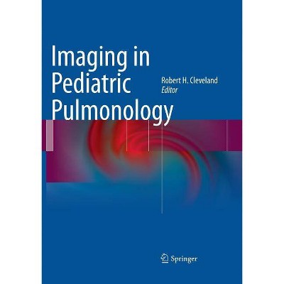 Imaging in Pediatric Pulmonology - by  Robert H Cleveland (Paperback)