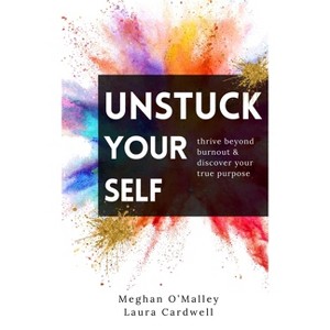 Unstuck Yourself - by  Meghan O'Malley & Laura Cardwell (Paperback) - 1 of 1