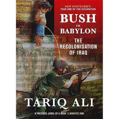 Bush in Babylon - 2nd Edition by  Tariq Ali (Paperback)