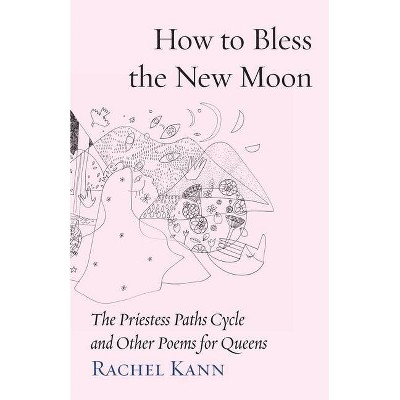 How to Bless the New Moon - (Jewish Poetry Project) by  Rachel Kann (Paperback)