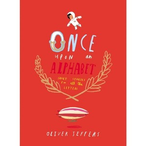 Once Upon an Alphabet - by  Oliver Jeffers (Hardcover) - 1 of 1