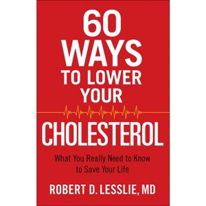 60 Ways to Lower Your Cholesterol - by  Robert D Lesslie (Paperback) - 1 of 1