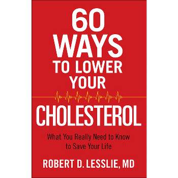 60 Ways to Lower Your Cholesterol - by  Robert D Lesslie (Paperback)