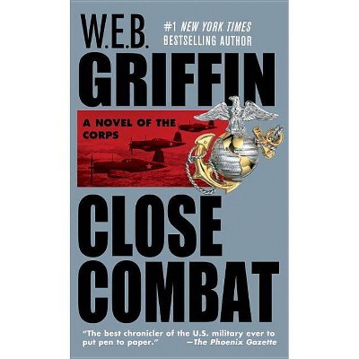 Close Combat - (Corps) by  W E B Griffin (Paperback)