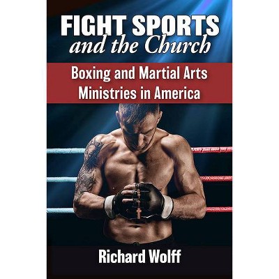 Fight Sports and the Church - by  Richard Wolff (Paperback)