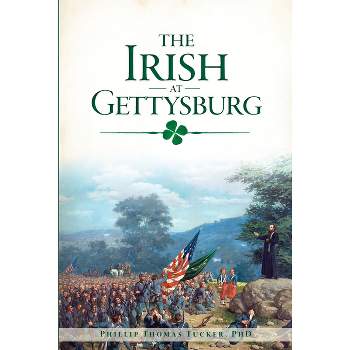 The Irish at Gettysburg - (Civil War) by  Phillip Thomas Tucker Phd (Paperback)