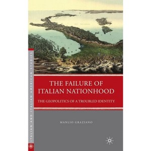 The Failure of Italian Nationhood - (Italian and Italian American Studies) by  M Graziano (Hardcover) - 1 of 1
