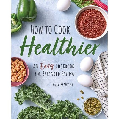 Easy Cookbook for Healthy, Wholesome Recipes - by  Anja Lee Wittels (Paperback)