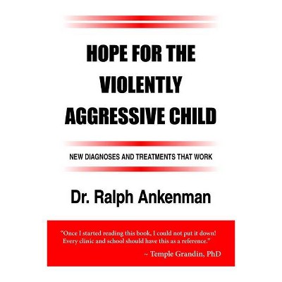 Hope for the Violently Aggressive Child - by  Ralph Ankenman (Paperback)