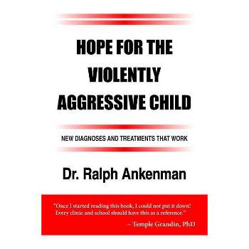 Hope for the Violently Aggressive Child - by  Ralph Ankenman (Paperback)
