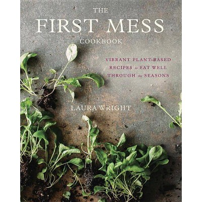  The First Mess Cookbook - by  Laura Wright (Hardcover) 