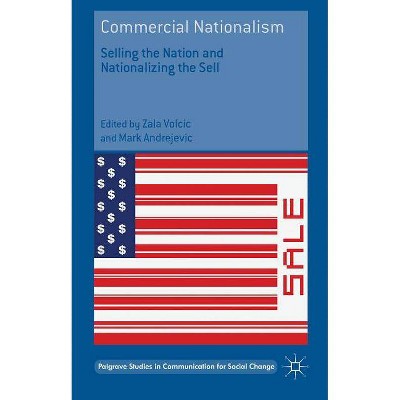 Commercial Nationalism - (Palgrave Studies in Communication for Social Change) by  Zala Volcic & Mark Andrejevic (Hardcover)