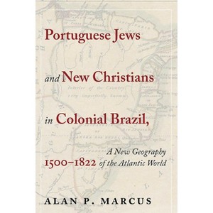 Portuguese Jews and New Christians in Colonial Brazil, 1500-1822 - by Alan P Marcus - 1 of 1