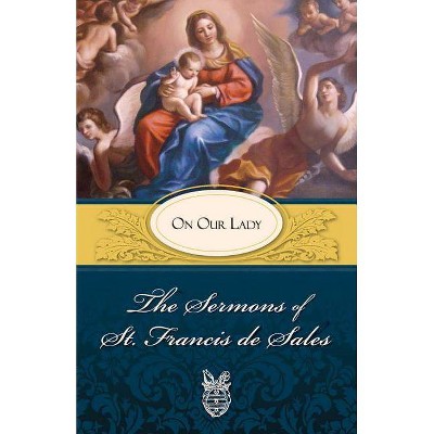 Sermons of St. Francis de Sales on Our Lady - 2nd Edition by  Francis & Francisco De Sales & Francis De Sales (Paperback)